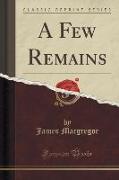 A Few Remains (Classic Reprint)