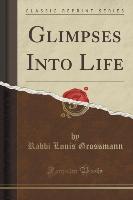 Glimpses Into Life (Classic Reprint)