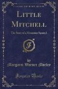 Little Mitchell: The Story of a Mountain Squirrel (Classic Reprint)