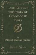 Lake Erie and the Story of Commodore Perry (Classic Reprint)