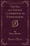 The Gay and Festive Claverhouse an Extravaganza (Classic Reprint)
