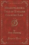 Meadowleigh a Tale of English Country Life, Vol. 1 of 2 (Classic Reprint)