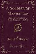 A Soldier of Manhattan: And His Adventures at Ticonderoga and Quebec (Classic Reprint)