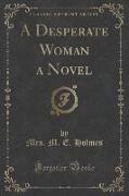 A Desperate Woman a Novel (Classic Reprint)