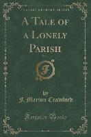 A Tale of a Lonely Parish, Vol. 1 (Classic Reprint)