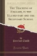 The Teaching of English, in the Elementary and the Secondary School (Classic Reprint)