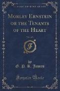 Morley Ernstein or the Tenants of the Heart, Vol. 1 of 3 (Classic Reprint)