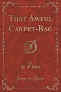 That Awful Carpet-Bag (Classic Reprint)