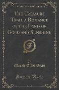 The Treasure Trail a Romance of the Land of Gold and Sunshine (Classic Reprint)