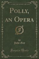 Polly, an Opera (Classic Reprint)