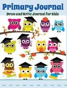 Primary Journal: Draw and Write Journal for Kids: Graduation Owls