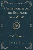 Chatsworth or the Romance of a Week, Vol. 3 of 3 (Classic Reprint)