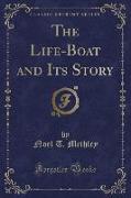 The Life-Boat and Its Story (Classic Reprint)