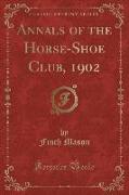 Annals of the Horse-Shoe Club, 1902 (Classic Reprint)