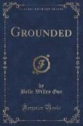Grounded (Classic Reprint)