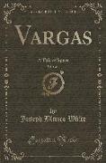 Vargas, Vol. 1 of 3: A Tale of Spain (Classic Reprint)