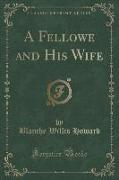 A Fellowe and His Wife (Classic Reprint)