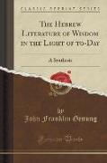 The Hebrew Literature of Wisdom in the Light of to-Day