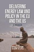 Delivering Energy Law and Policy in the Eu and the Us: A Reader
