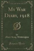 My War Diary, 1918 (Classic Reprint)