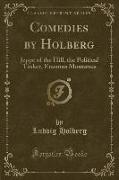 Comedies by Holberg: Jeppe of the Hill, the Political Tinker, Erasmus Montanus (Classic Reprint)