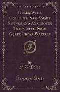 Greek Wit a Collection of Smart Sayings and Anecdotes Translated From Greek Prose Writers (Classic Reprint)