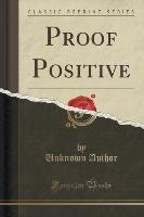 Proof Positive (Classic Reprint)