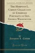 The Hampton L. Carson Collection of Engraved Portraits of Gen. George Washington, Vol. 1 (Classic Reprint)