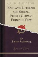 England, Literary and Social, From a German Point of View (Classic Reprint)