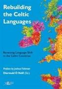 Rebuilding the Celtic Languages: Reversing Language Shift in the Celtic Countries