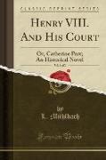 Henry VIII. And His Court, Vol. 1 of 2