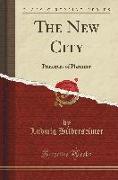 The New City: Principles of Planning (Classic Reprint)
