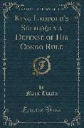 King Leopold's Soliloquy a Defense of His Congo Rule (Classic Reprint)