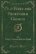 Old Fires and Profitable Ghosts (Classic Reprint)