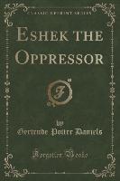 Eshek the Oppressor (Classic Reprint)