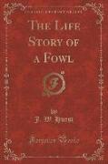 The Life Story of a Fowl (Classic Reprint)