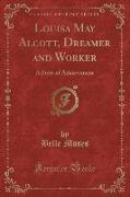 Louisa May Alcott, Dreamer and Worker