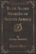 Blue Aloes Stories of South Africa (Classic Reprint)