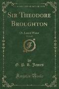 Sir Theodore Broughton, Vol. 2 of 2