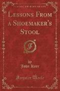 Lessons From a Shoemaker's Stool (Classic Reprint)