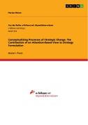 Conceptualizing Processes of Strategic Change. The Contribution of an Attention-Based View to Strategy Formulation