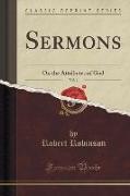 Sermons, Vol. 1: On the Attributes of God (Classic Reprint)