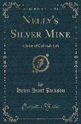 Nelly's Silver Mine: A Story of Colorado Life (Classic Reprint)