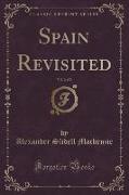Spain Revisited, Vol. 2 of 2 (Classic Reprint)