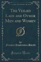The Veiled Lady and Other Men and Women (Classic Reprint)