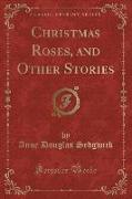 Christmas Roses, and Other Stories (Classic Reprint)