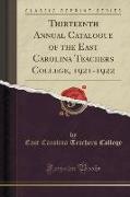 Thirteenth Annual Catalogue of the East Carolina Teachers College, 1921-1922 (Classic Reprint)