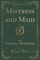 Mistress and Maid, Vol. 2 (Classic Reprint)