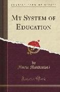 My System of Education (Classic Reprint)