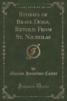 Stories of Brave Dogs, Retold From St. Nicholas (Classic Reprint)